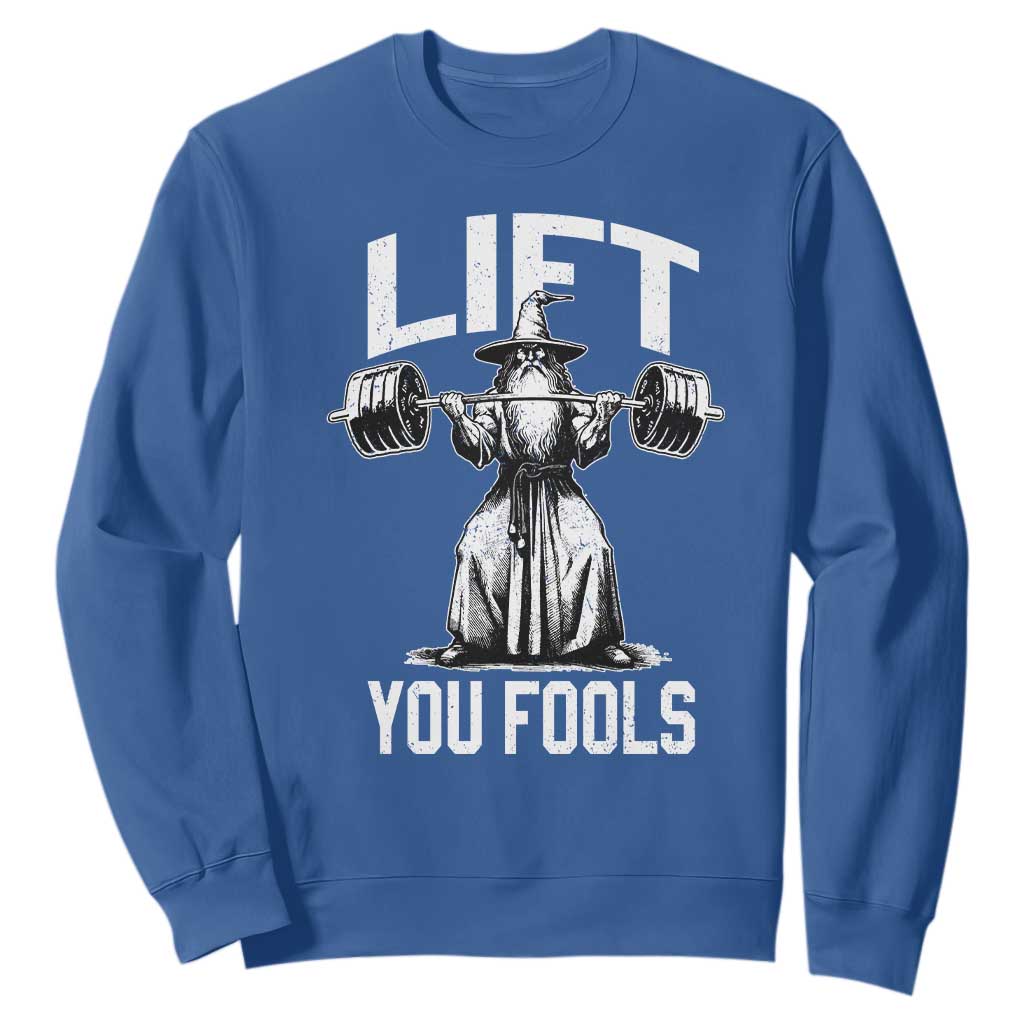 Funny Lift You Fools Sweatshirt Swole Wizard Weightlifting Bodybuilding Gym Fitness TS11 Royal Blue Print Your Wear