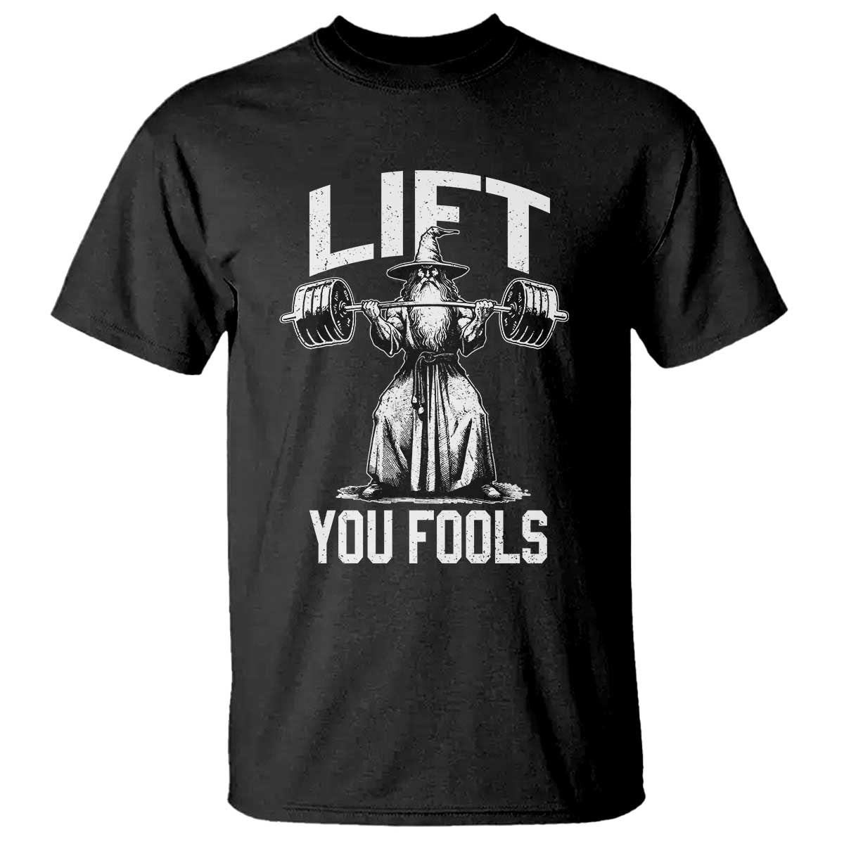 Funny Lift You Fools T Shirt Swole Wizard Weightlifting Bodybuilding Gym Fitness TS11 Black Print Your Wear