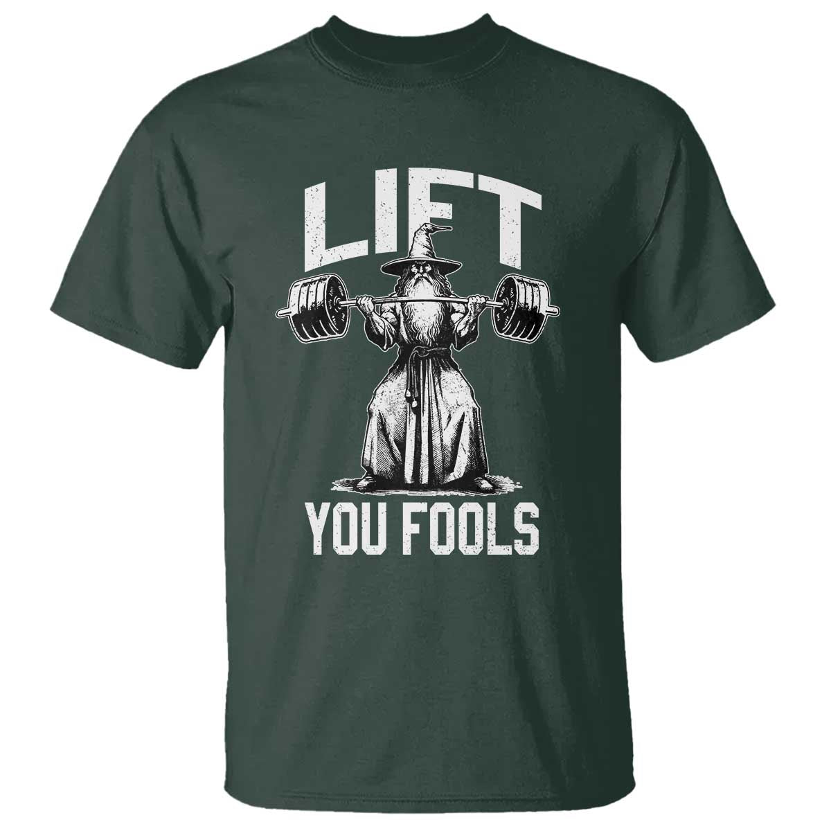 Funny Lift You Fools T Shirt Swole Wizard Weightlifting Bodybuilding Gym Fitness TS11 Dark Forest Green Print Your Wear