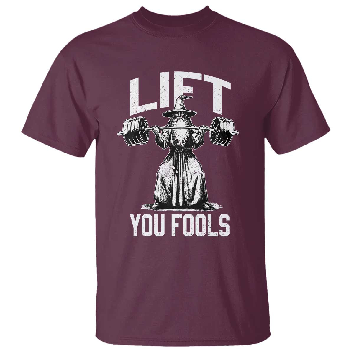 Funny Lift You Fools T Shirt Swole Wizard Weightlifting Bodybuilding Gym Fitness TS11 Maroon Print Your Wear