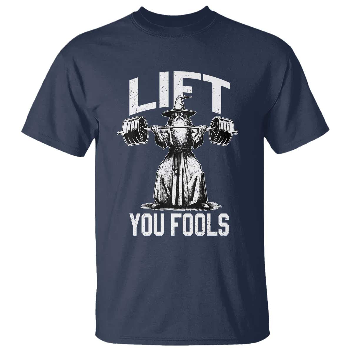 Funny Lift You Fools T Shirt Swole Wizard Weightlifting Bodybuilding Gym Fitness TS11 Navy Print Your Wear