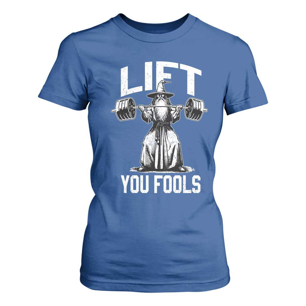 Funny Lift You Fools T Shirt For Women Swole Wizard Weightlifting Bodybuilding Gym Fitness TS11 Royal Blue Print Your Wear