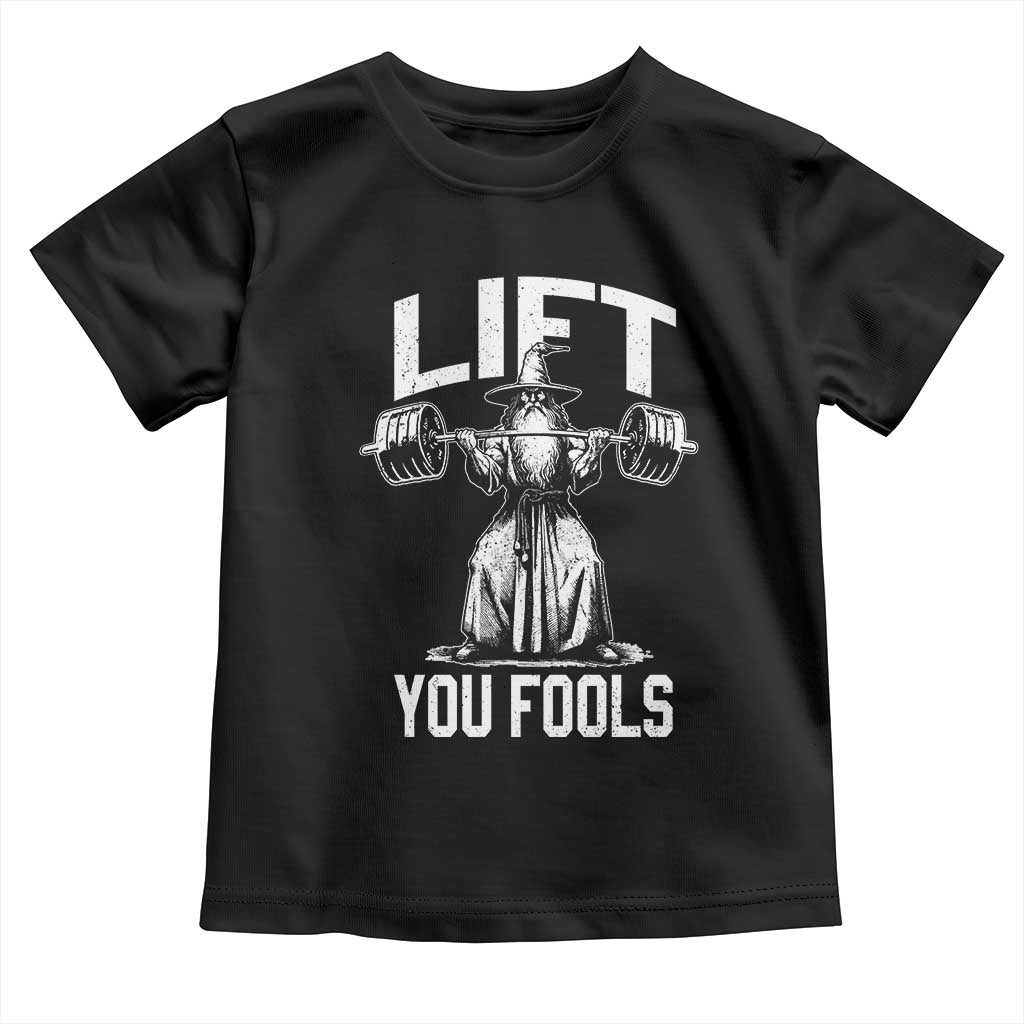 Funny Lift You Fools Toddler T Shirt Swole Wizard Weightlifting Bodybuilding Gym Fitness TS11 Black Print Your Wear