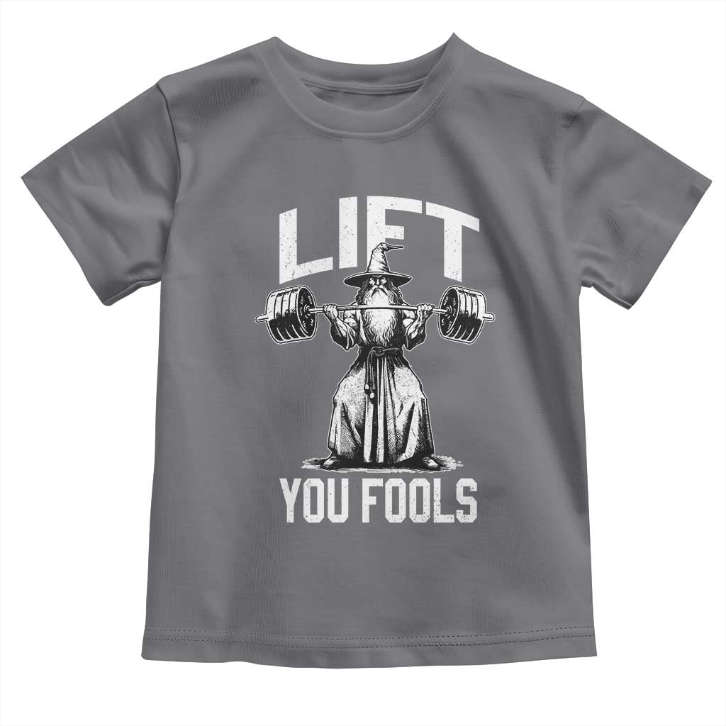 Funny Lift You Fools Toddler T Shirt Swole Wizard Weightlifting Bodybuilding Gym Fitness TS11 Charcoal Print Your Wear