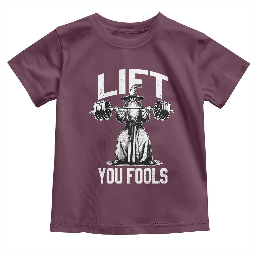 Funny Lift You Fools Toddler T Shirt Swole Wizard Weightlifting Bodybuilding Gym Fitness TS11 Maroon Print Your Wear