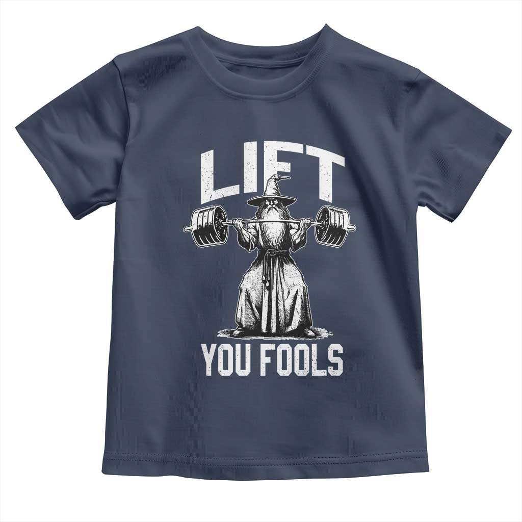 Funny Lift You Fools Toddler T Shirt Swole Wizard Weightlifting Bodybuilding Gym Fitness TS11 Navy Print Your Wear