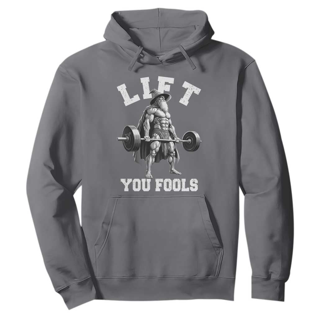 Funny Lift You Fools Hoodie Swole Wizard Weightlifting Bodybuilding Gym TS11 Charcoal Print Your Wear