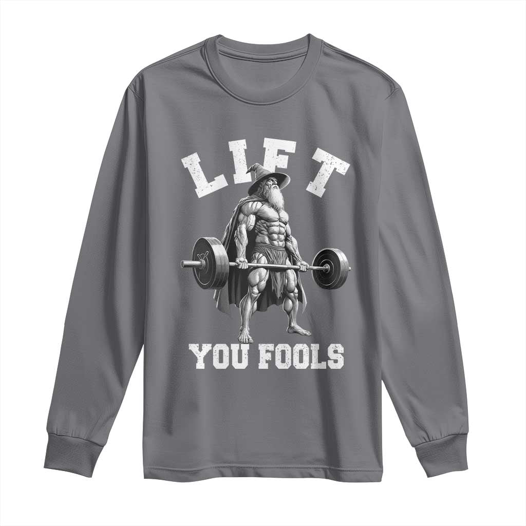 Funny Lift You Fools Long Sleeve Shirt Swole Wizard Weightlifting Bodybuilding Gym TS11 Charcoal Print Your Wear