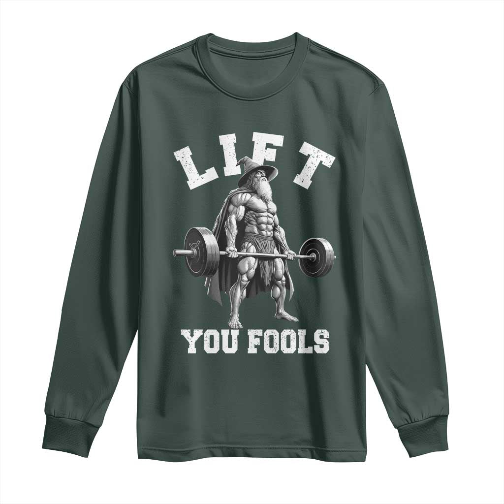Funny Lift You Fools Long Sleeve Shirt Swole Wizard Weightlifting Bodybuilding Gym TS11 Dark Forest Green Print Your Wear