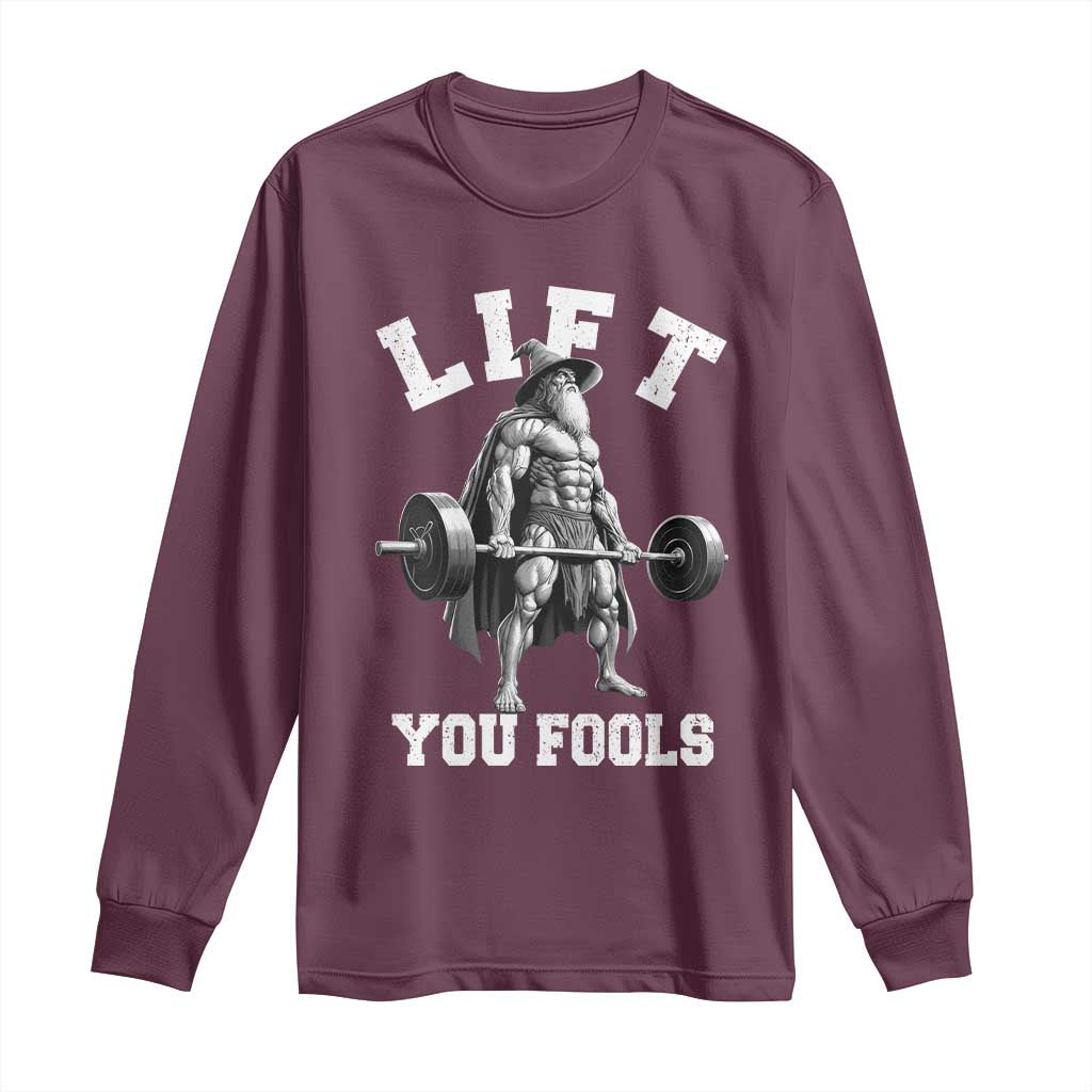 Funny Lift You Fools Long Sleeve Shirt Swole Wizard Weightlifting Bodybuilding Gym TS11 Maroon Print Your Wear