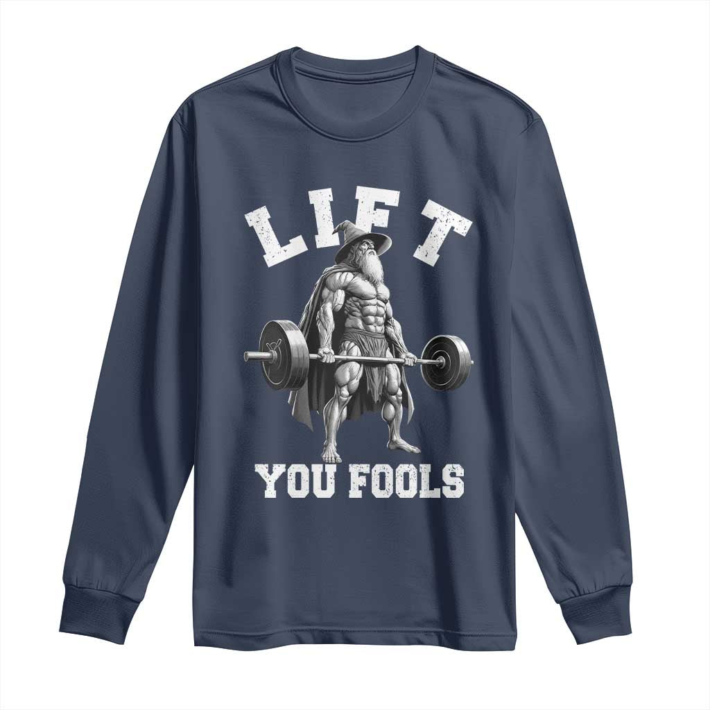 Funny Lift You Fools Long Sleeve Shirt Swole Wizard Weightlifting Bodybuilding Gym TS11 Navy Print Your Wear