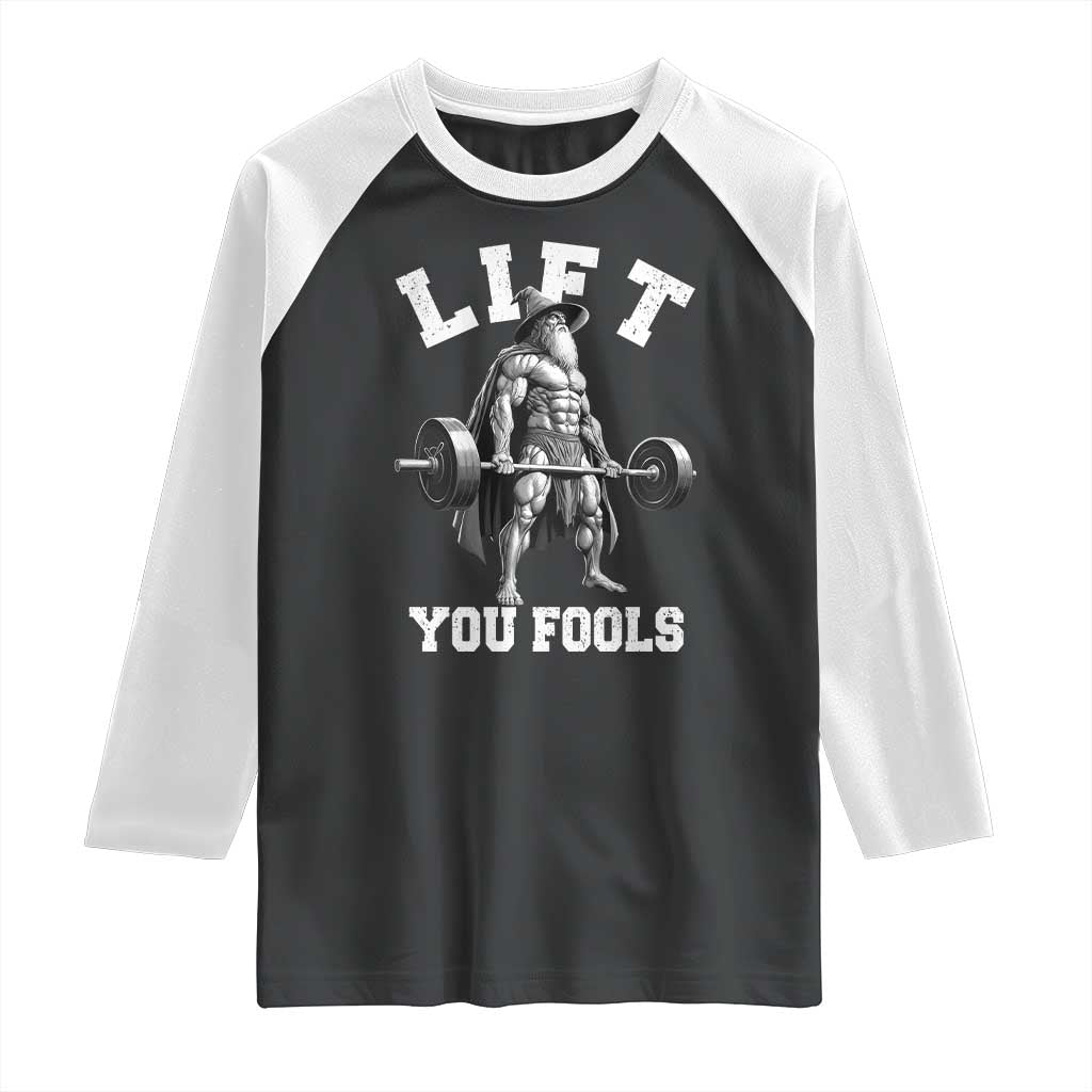 Funny Lift You Fools Raglan Shirt Swole Wizard Weightlifting Bodybuilding Gym TS11 Black White Print Your Wear
