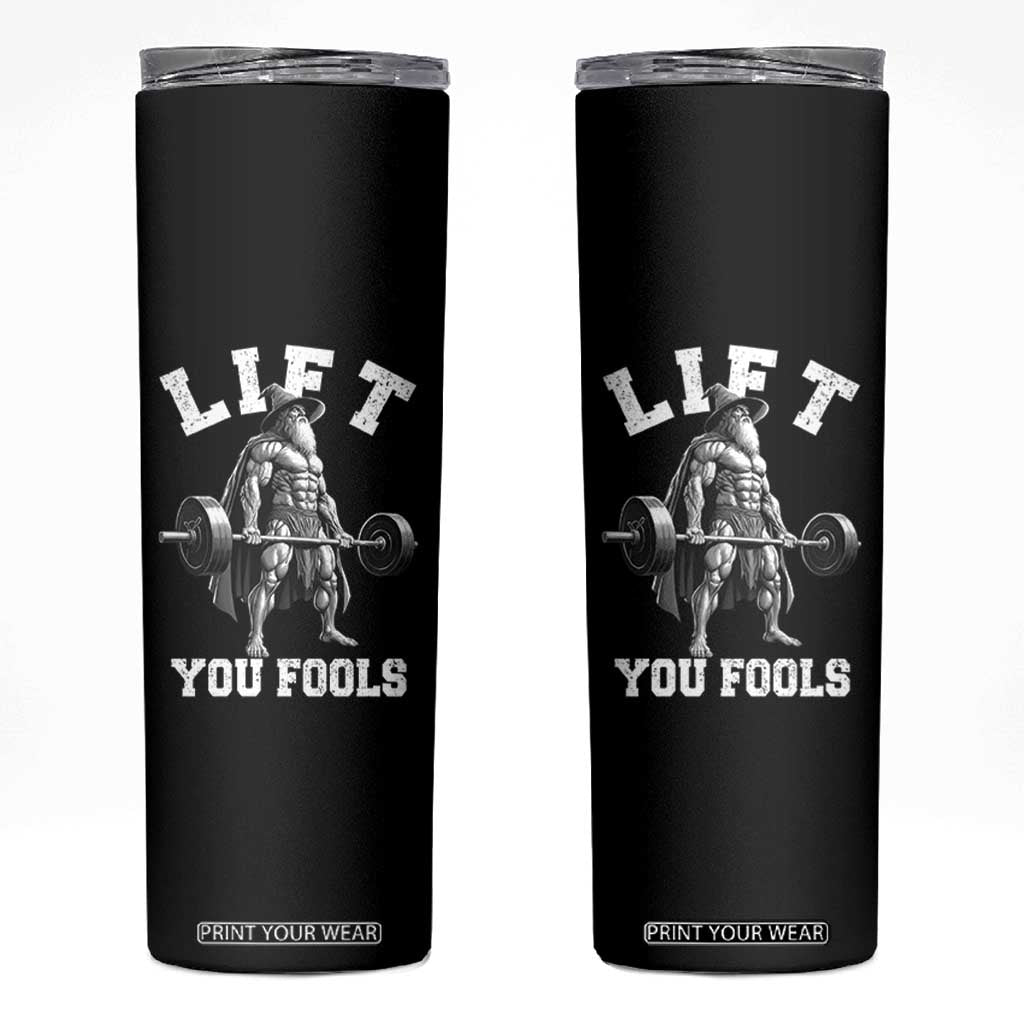 Funny Lift You Fools Skinny Tumbler Swole Wizard Weightlifting Bodybuilding Gym TS11 Black Print Your Wear