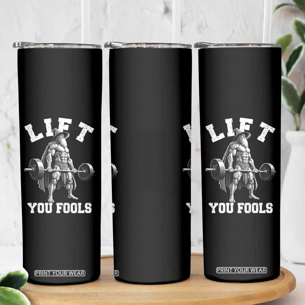 Funny Lift You Fools Skinny Tumbler Swole Wizard Weightlifting Bodybuilding Gym TS11 Print Your Wear