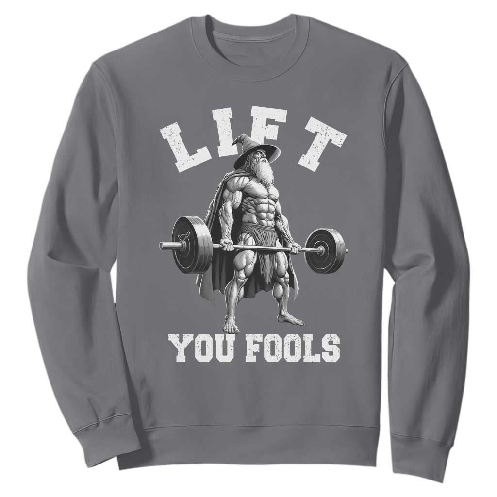 Funny Lift You Fools Sweatshirt Swole Wizard Weightlifting Bodybuilding Gym TS11 Charcoal Print Your Wear