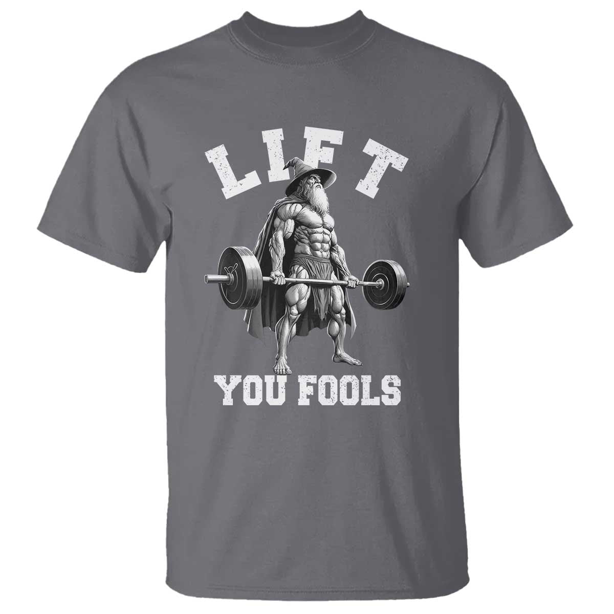 Funny Lift You Fools T Shirt Swole Wizard Weightlifting Bodybuilding Gym TS11 Charcoal Print Your Wear