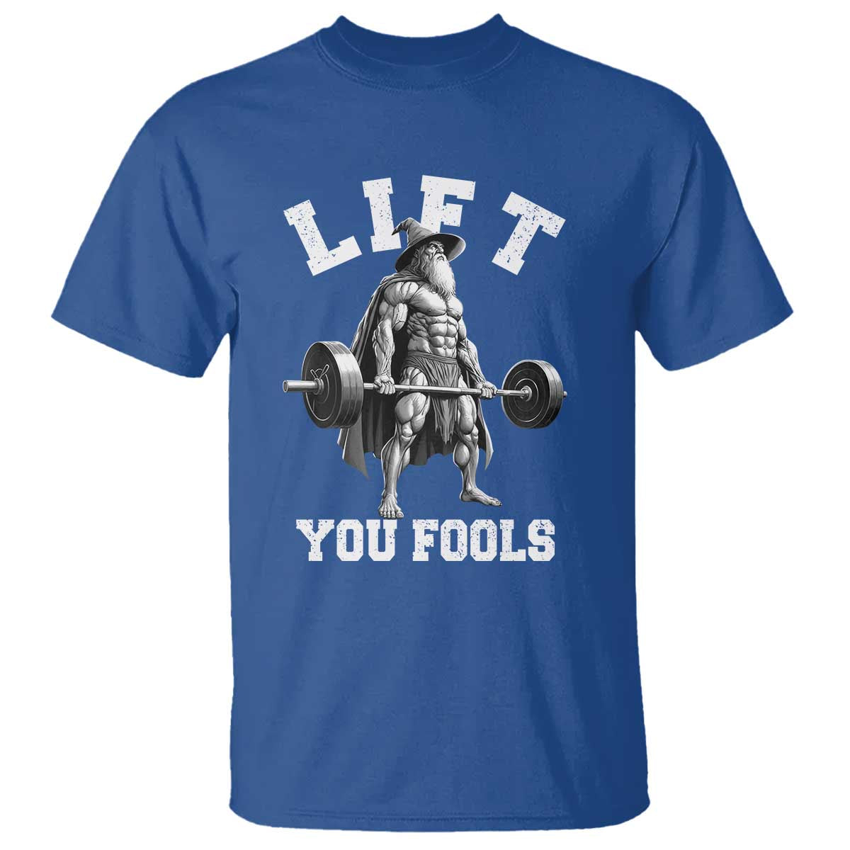 Funny Lift You Fools T Shirt Swole Wizard Weightlifting Bodybuilding Gym TS11 Royal Blue Print Your Wear