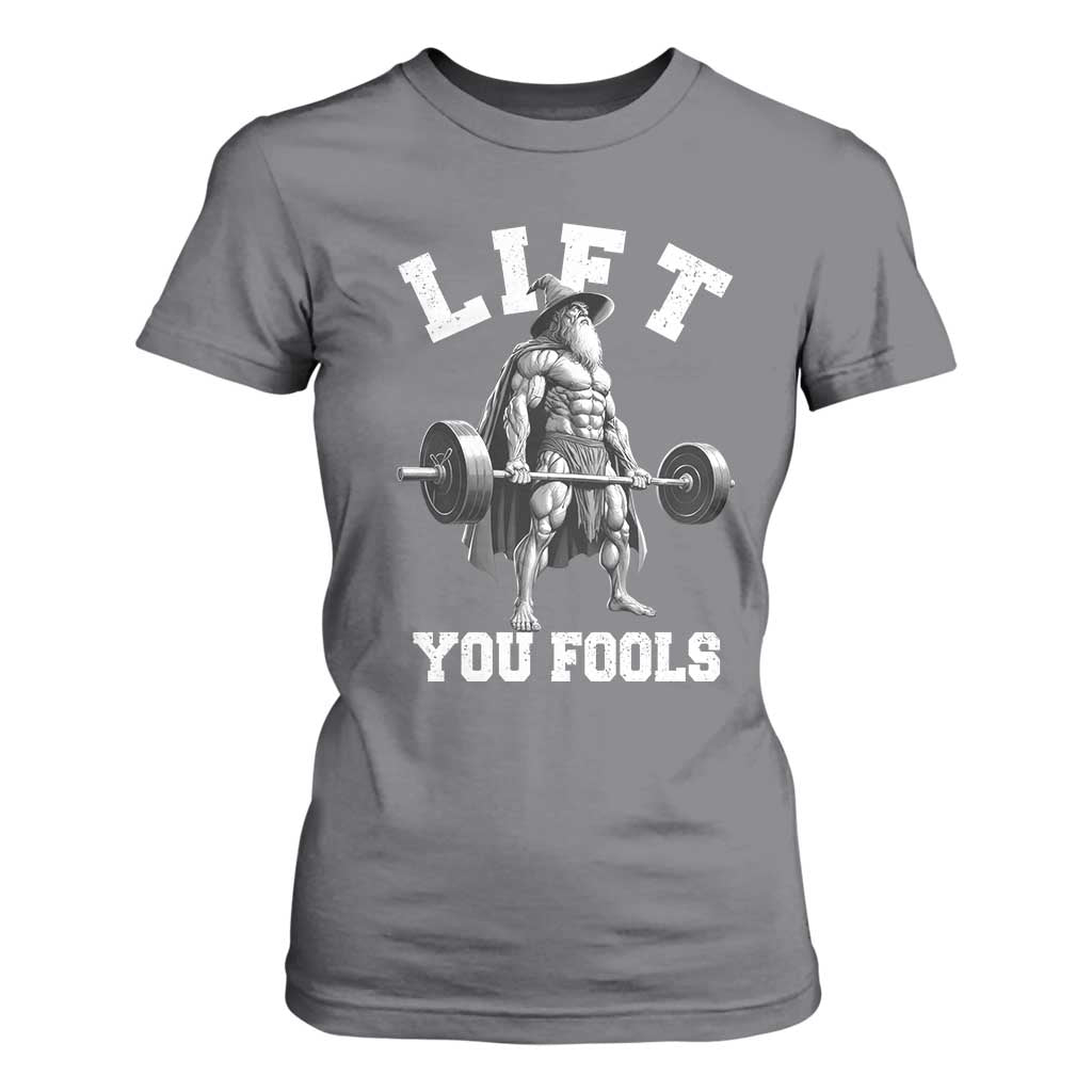 Funny Lift You Fools T Shirt For Women Swole Wizard Weightlifting Bodybuilding Gym TS11 Charcoal Print Your Wear
