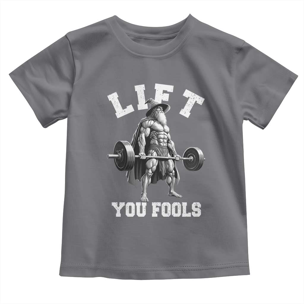 Funny Lift You Fools Toddler T Shirt Swole Wizard Weightlifting Bodybuilding Gym TS11 Charcoal Print Your Wear