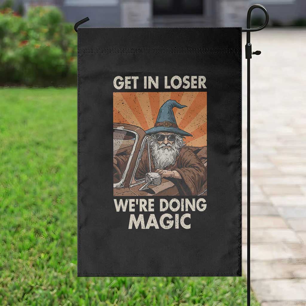 Funny Wizard RPG Gamer Garden Flag Get In Loser We Are Doing Magic TS11 Print Your Wear