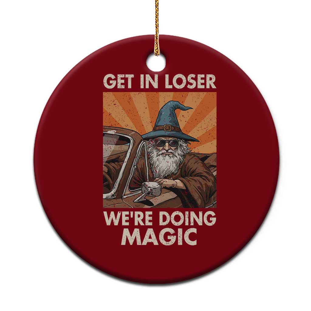 Funny Wizard RPG Gamer Ceramic Ornament Get In Loser We Are Doing Magic TS11 1pc Red Print Your Wear