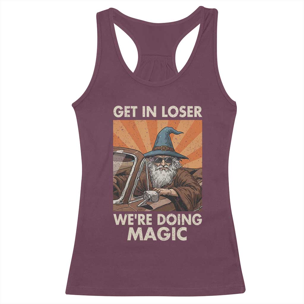 Funny Wizard RPG Gamer Racerback Tank Top Get In Loser We Are Doing Magic TS11 Maroon Print Your Wear