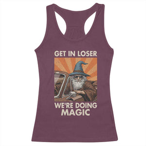 Funny Wizard RPG Gamer Racerback Tank Top Get In Loser We Are Doing Magic TS11 Maroon Print Your Wear