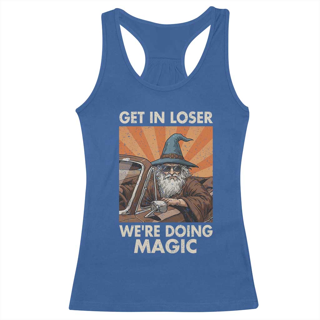 Funny Wizard RPG Gamer Racerback Tank Top Get In Loser We Are Doing Magic TS11 Royal Blue Print Your Wear