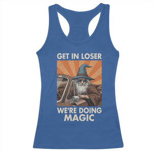 Funny Wizard RPG Gamer Racerback Tank Top Get In Loser We Are Doing Magic TS11 Royal Blue Print Your Wear