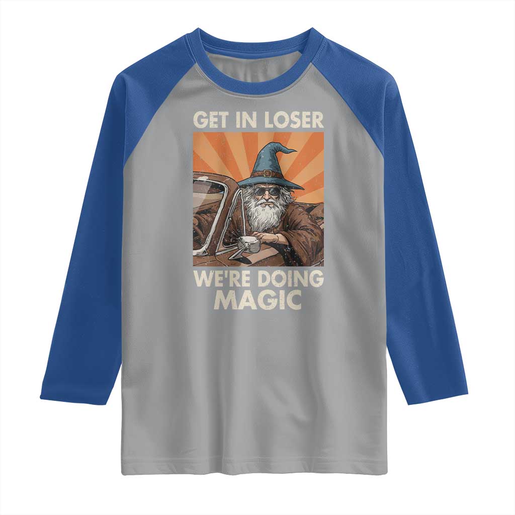 Funny Wizard RPG Gamer Raglan Shirt Get In Loser We Are Doing Magic TS11 Sport Gray Royal Print Your Wear