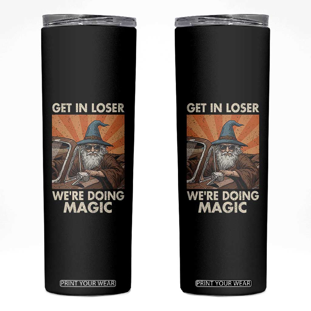Funny Wizard RPG Gamer Skinny Tumbler Get In Loser We Are Doing Magic TS11 Black Print Your Wear