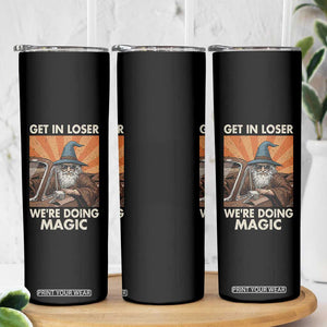 Funny Wizard RPG Gamer Skinny Tumbler Get In Loser We Are Doing Magic TS11 Print Your Wear