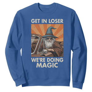 Funny Wizard RPG Gamer Sweatshirt Get In Loser We Are Doing Magic TS11 Royal Blue Print Your Wear