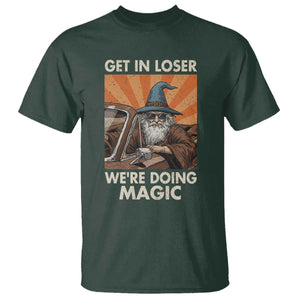 Funny Wizard RPG Gamer T Shirt Get In Loser We Are Doing Magic TS11 Dark Forest Green Print Your Wear