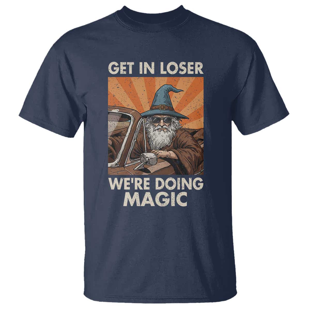 Funny Wizard RPG Gamer T Shirt Get In Loser We Are Doing Magic TS11 Navy Print Your Wear