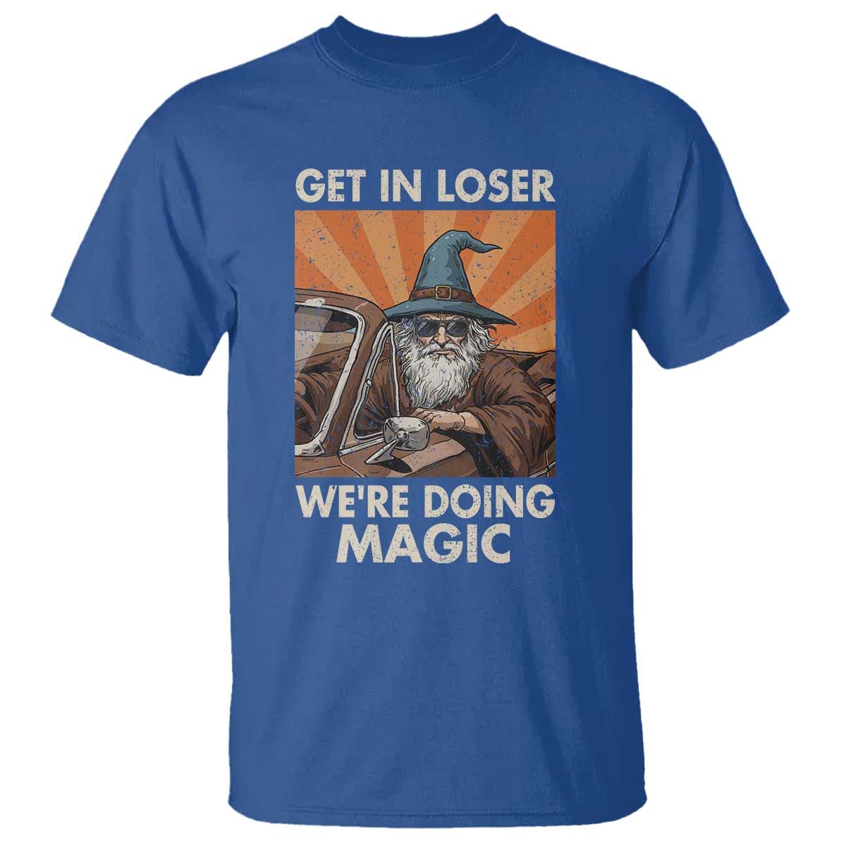 Funny Wizard RPG Gamer T Shirt Get In Loser We Are Doing Magic TS11 Royal Blue Print Your Wear