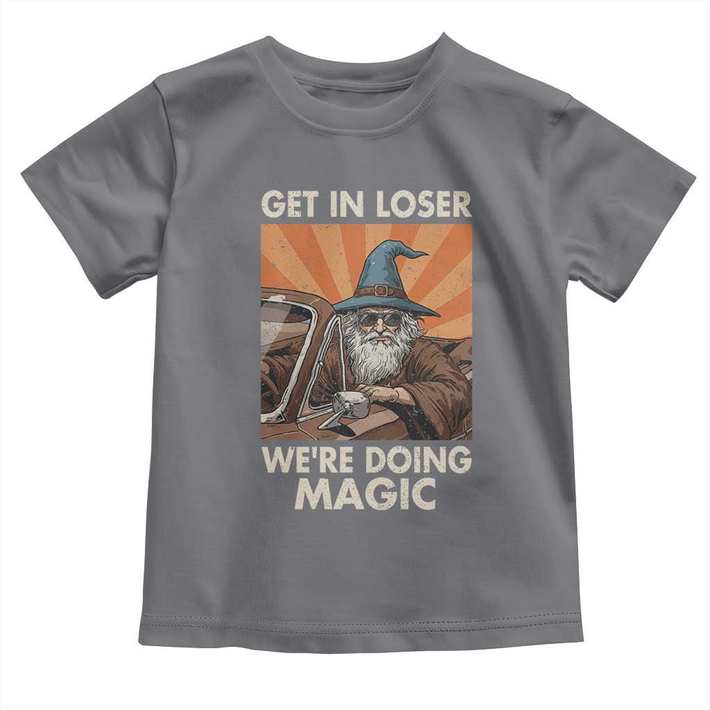 Funny Wizard RPG Gamer Toddler T Shirt Get In Loser We Are Doing Magic TS11 Charcoal Print Your Wear