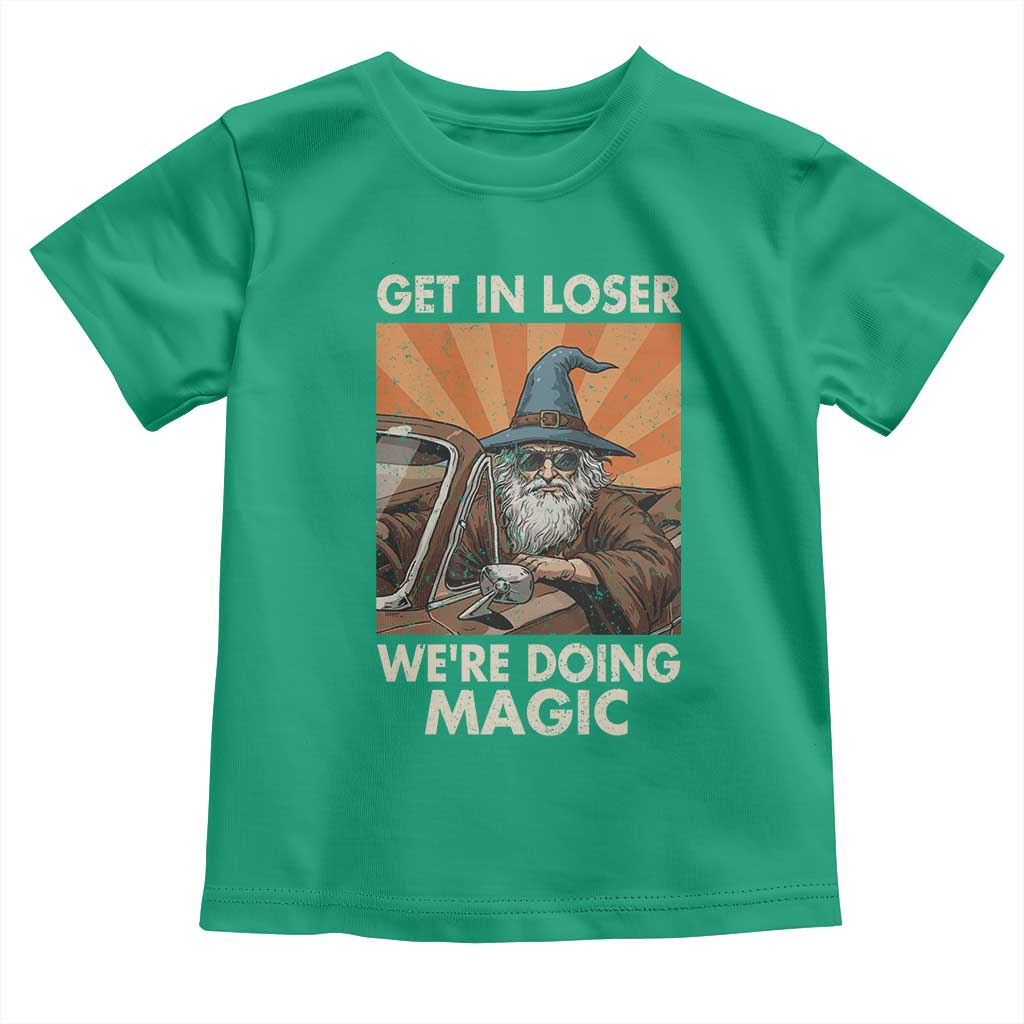 Funny Wizard RPG Gamer Toddler T Shirt Get In Loser We Are Doing Magic TS11 Irish Green Print Your Wear