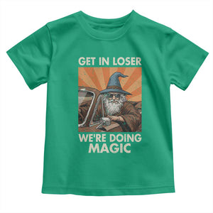 Funny Wizard RPG Gamer Toddler T Shirt Get In Loser We Are Doing Magic TS11 Irish Green Print Your Wear