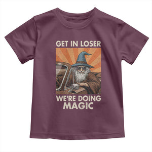 Funny Wizard RPG Gamer Toddler T Shirt Get In Loser We Are Doing Magic TS11 Maroon Print Your Wear
