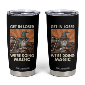 Funny Wizard RPG Gamer Tumbler Cup Get In Loser We Are Doing Magic TS11 Black Print Your Wear