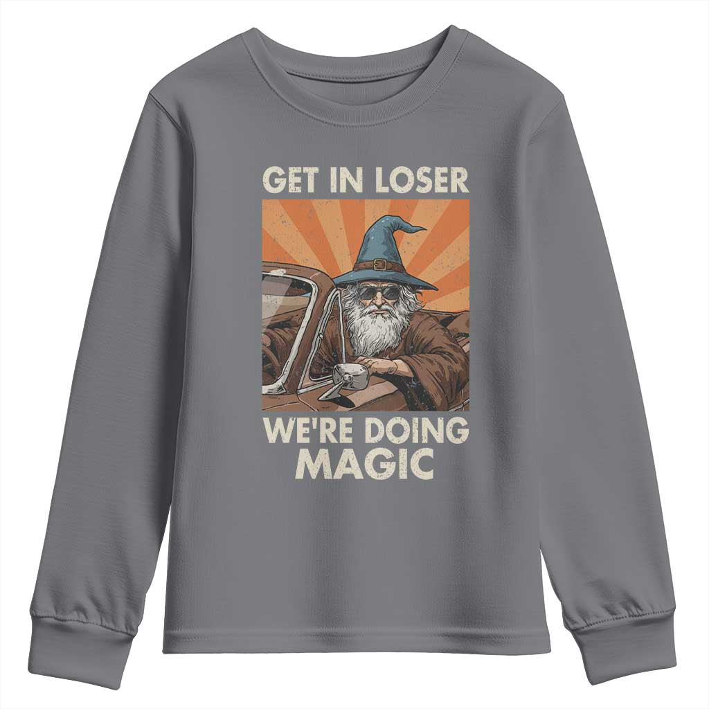Funny Wizard RPG Gamer Youth Sweatshirt Get In Loser We Are Doing Magic TS11 Charcoal Print Your Wear