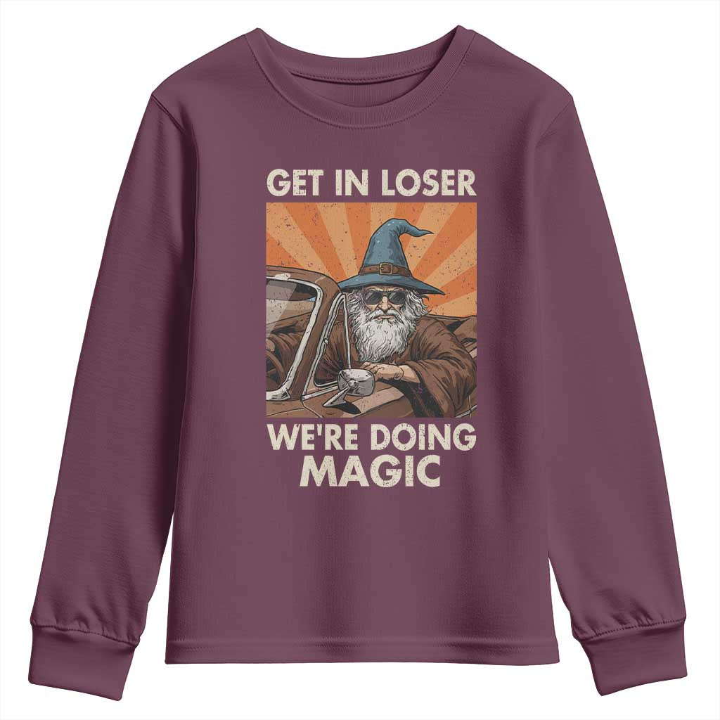Funny Wizard RPG Gamer Youth Sweatshirt Get In Loser We Are Doing Magic TS11 Maroon Print Your Wear