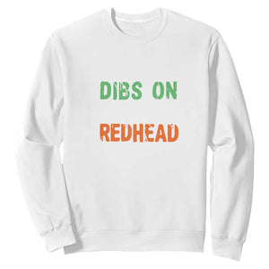 Funny Irish St Patrick's Day Dibs On The Redhead Sweatshirt Vintage Clover Shamrock TS11 White Print Your Wear