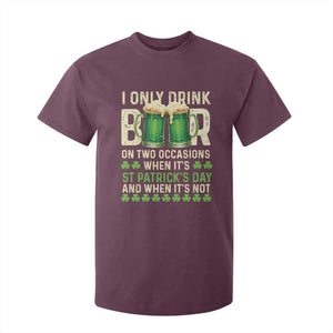 Funny Irish Beer Drinking St Patrick's Day T Shirt For Kid I Only Drink Beer On Two Occasions When It's St Patrick's Day And When It's Not TS11 Maroon Print Your Wear