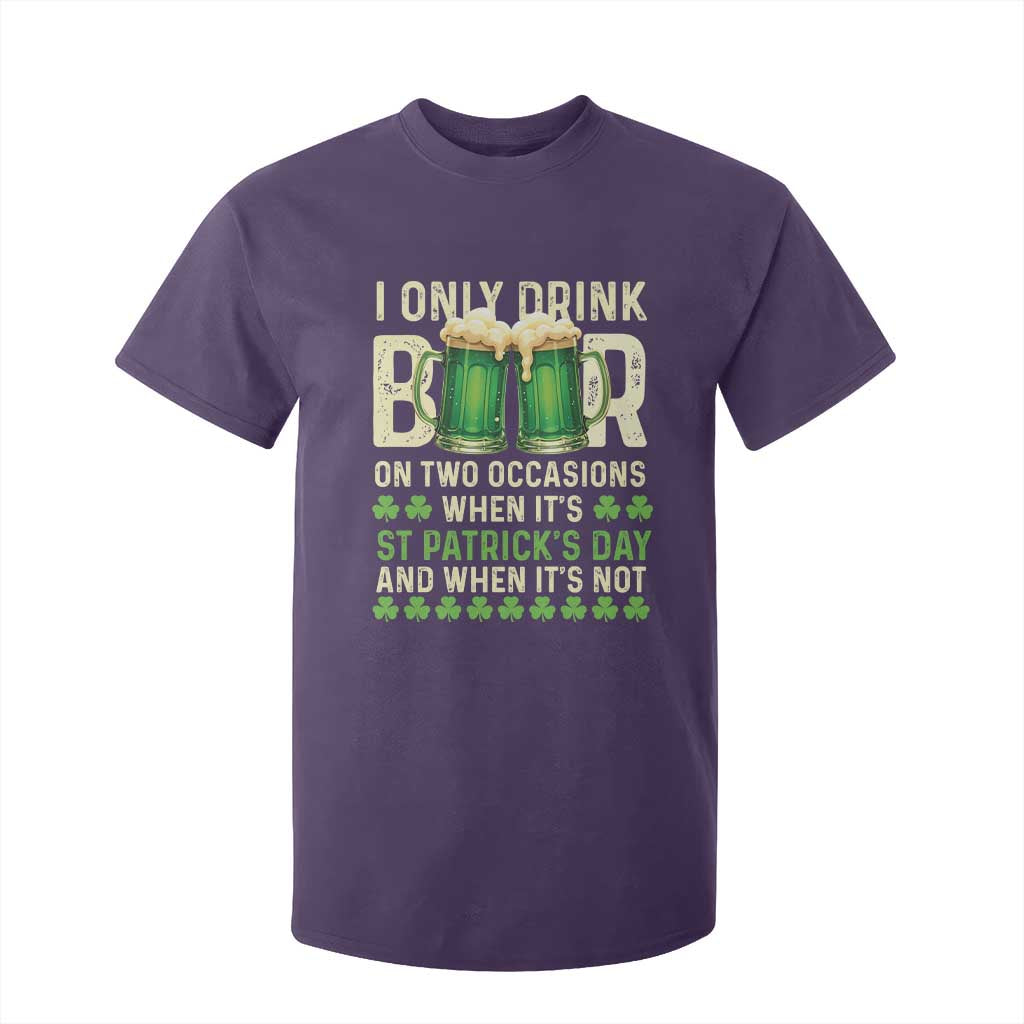 Funny Irish Beer Drinking St Patrick's Day T Shirt For Kid I Only Drink Beer On Two Occasions When It's St Patrick's Day And When It's Not TS11 Purple Print Your Wear