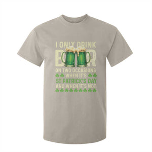 Funny Irish Beer Drinking St Patrick's Day T Shirt For Kid I Only Drink Beer On Two Occasions When It's St Patrick's Day And When It's Not TS11 Sand Print Your Wear
