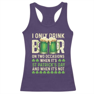 Funny Irish Beer Drinking St Patrick's Day Racerback Tank Top I Only Drink Beer On Two Occasions When It's St Patrick's Day And When It's Not TS11 Purple Print Your Wear