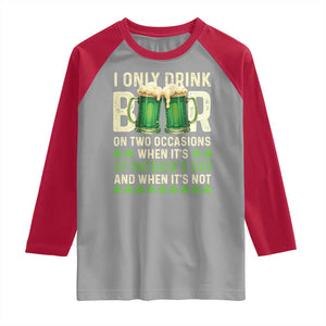 Funny Irish Beer Drinking St Patrick's Day Raglan Shirt I Only Drink Beer On Two Occasions When It's St Patrick's Day And When It's Not TS11 Sport Gray Red Print Your Wear