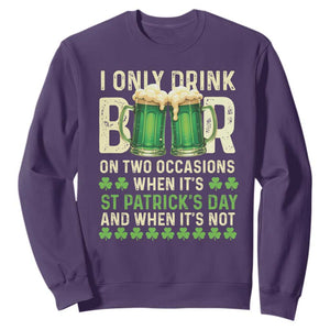 Funny Irish Beer Drinking St Patrick's Day Sweatshirt I Only Drink Beer On Two Occasions When It's St Patrick's Day And When It's Not TS11 Purple Print Your Wear